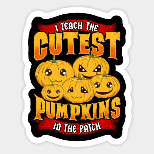 I Teach The Cutest Pumpkins in The Patch Sticker